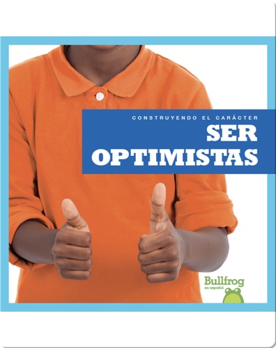 Construyendo el carácter: Ser optimistas