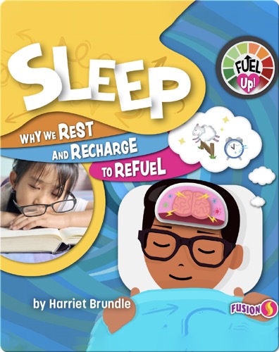 Fuel Up!: Sleep, Why We Rest and Recharge to Refuel
