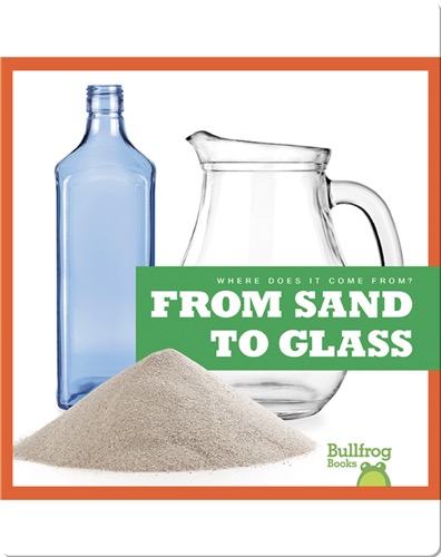 Where Does It Come From?: From Sand to Glass