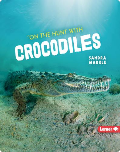 Ultimate Predators: On the Hunt with Crocodiles