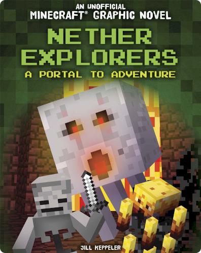 An Unofficial Minecraft Graphic Novel: Nether Explorers: A Portal to Adventure