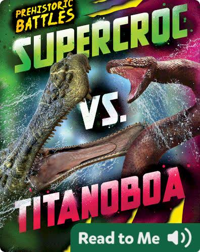 Prehistoric Battles: Supercroc vs. Titanoboa