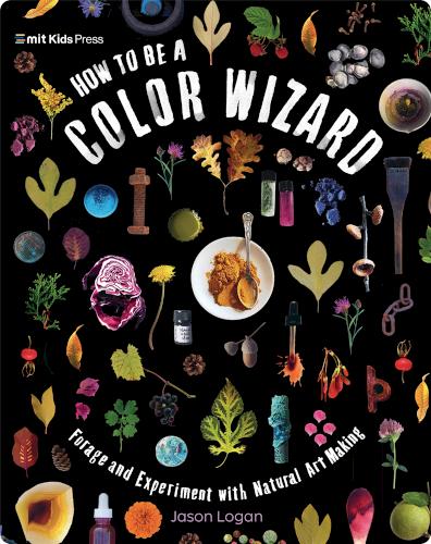 How to Be a Color Wizard: Forage and Experiment with Natural Art Making