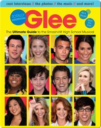 Glee Totally Unofficial: The Ultimate Guide