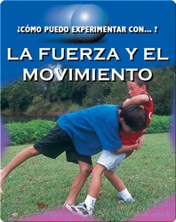 Cómo Puedo Experimentar Con...? La Fuerza y el Movimiento