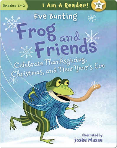 Frog and Friends Celebrate Thanksgiving, Christmas, and New Year's Eve