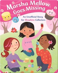 Marsha Mellow Goes Missing: An Unofficial Story for Shopkins Collectors