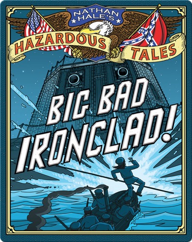 Big Bad Ironclad! (Nathan Hale's Hazardous Tales #2)
