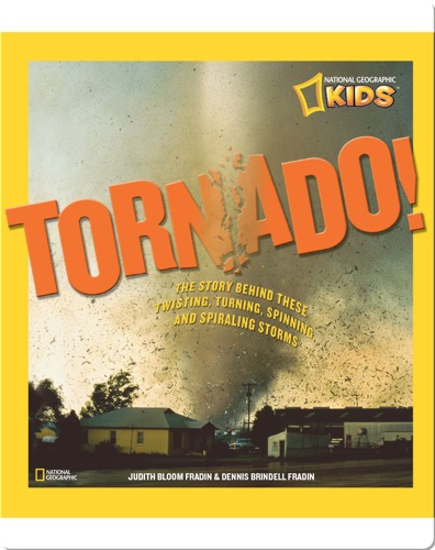 Tornado! The Story Behind These Twisting, Turning, Spinning, and Spiraling Storms