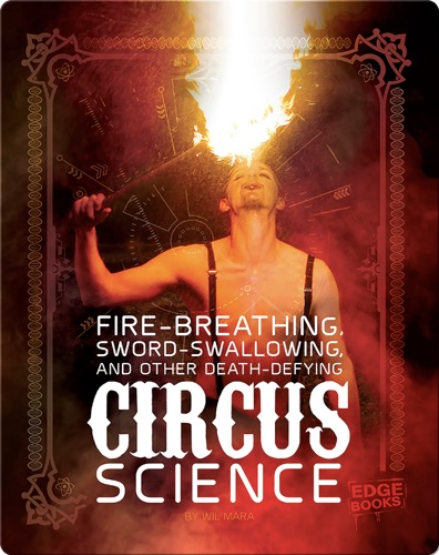 Fire Breathing, Sword Swallowing, and Other-Defying Circus Science