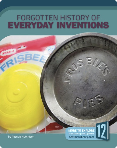 Forgotten History of Everyday Inventions