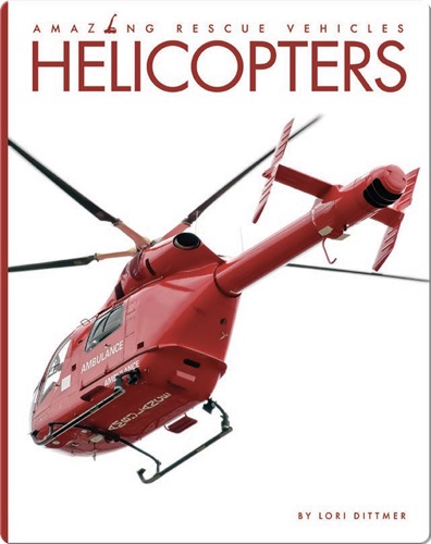Amazing Rescue Vehicles: Helicopters