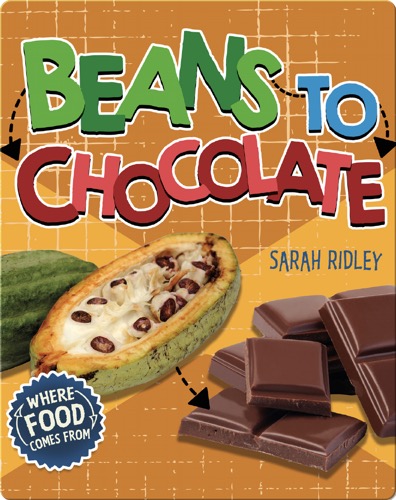 Where Food Comes From: Beans to Chocolate