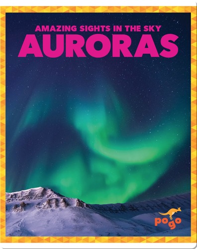 Amazing Sights in the Sky: Auroras