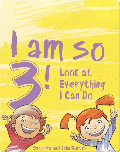 I Am So 3!: Look at Everything I Can Do