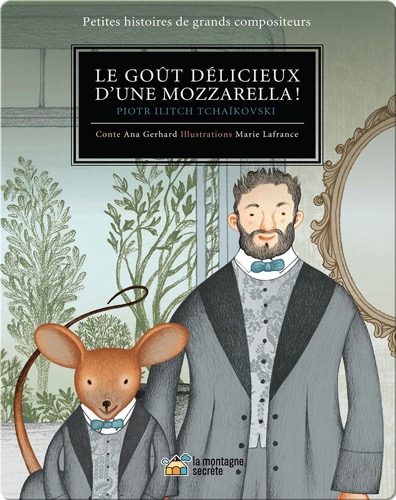 Le Gout Délicieux D'une Mozzarella!: Petites histoires de grands compositeurs