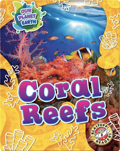 Our Planet Earth: Coral Reefs