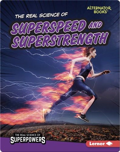 The Real Science of Superspeed and Superstrength