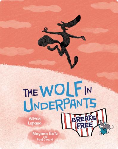 The Wolf in Underpants Breaks Free