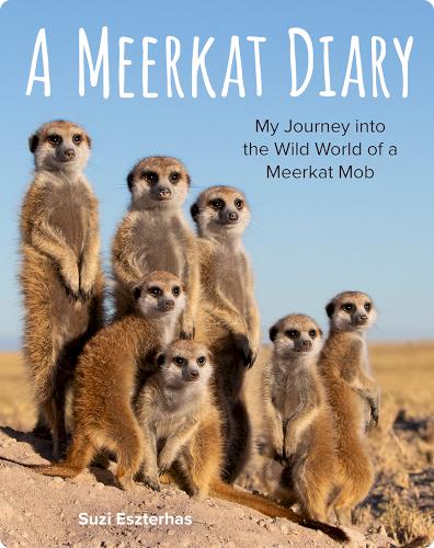 A Meerkat Diary: My Journey into the Wild World of a Meerkat Mob