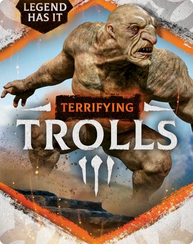 Legend Has It: Terrifying Trolls