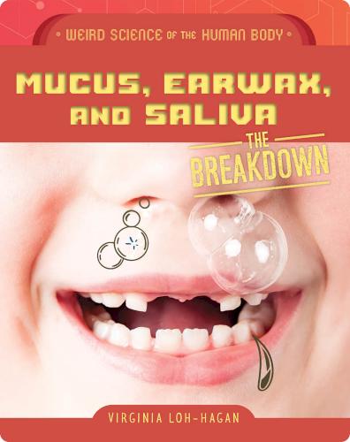Mucus, Earwax, and Saliva