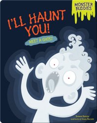 I'll Haunt You!: Meet a Ghost